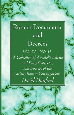 Roman Documents and Decrees, Volume IV - No. 13: A Collection of Apostolic Letters and Encyclicals, Etc., and Decrees of the Various Roman Congregations - cover
