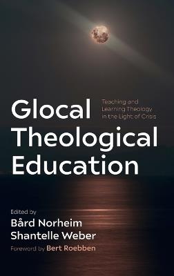 Glocal Theological Education: Teaching and Learning Theology in the Light of Crisis - cover