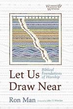 Let Us Draw Near: Biblical Foundations of Worship