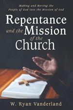 Repentance and the Mission of the Church: Making and Moving the People of God Into the Mission of God