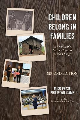 Children Belong in Families, Second Edition: A Remarkable Journey Towards Global Change - Mick Pease,Philip Williams - cover