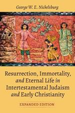 Resurrection, Immortality, and Eternal Life in Intertestamental Judaism and Early Christianity, Expanded Ed.