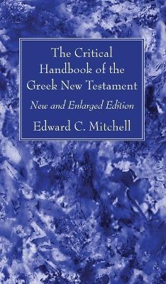 The Critical Handbook of the Greek New Testament - Edward C Mitchell - cover