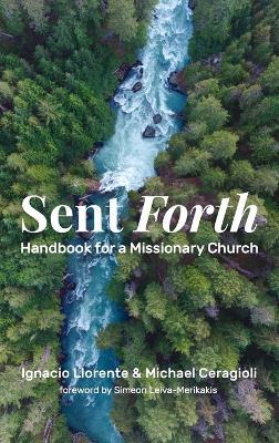 Sent Forth: Handbook for a Missionary Church - Ignacio Llorente,Michael Ceragioli - cover