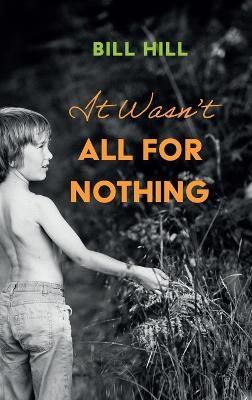It Wasn't All for Nothing - Bill Hill - cover