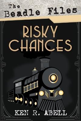The Beadle Files: Risky Chances - Ken R Abell - cover