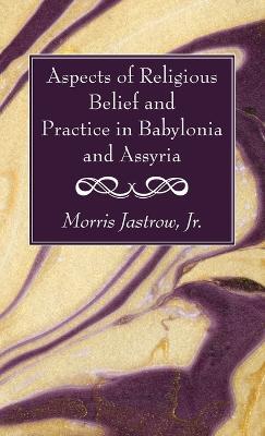 Aspects of Religious Belief and Practice in Babylonia and Assyria - Morris Jastrow - cover