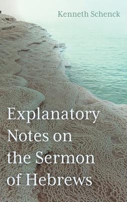 Explanatory Notes on the Sermon of Hebrews - Kenneth Schenck - cover