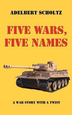 Five Wars, Five Names - Adelbert Scholtz - cover