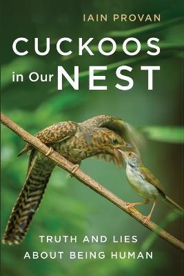 Cuckoos in Our Nest: Truth and Lies about Being Human - Iain Provan - cover