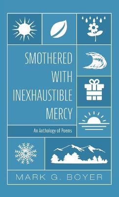 Smothered with Inexhaustible Mercy: An Anthology of Poems - Mark G Boyer - cover
