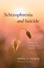 Schizophrenia and Suicide: Finding Hope, Meaning, and Direction