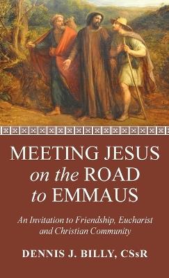 Meeting Jesus on the Road to Emmaus: An Invitation to Friendship, Eucharist and Christian Community - Dennis J Billy - cover