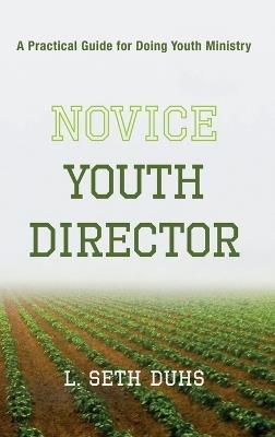 Novice Youth Director: A Practical Guide for Doing Youth Ministry - L Seth Duhs - cover