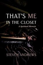 That's Me in the Closet: A Spiritual Memoir