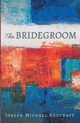 The Bridegroom - Joseph Michael Shucraft - cover