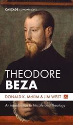 Theodore Beza: An Introduction to His Life and Theology