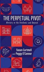 The Perpetual Pivot: Ministry in the Pandemic and Beyond