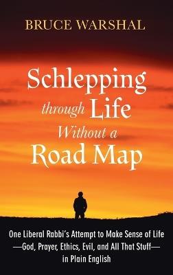 Schlepping Through Life Without a Road Map - Bruce Warshal - cover