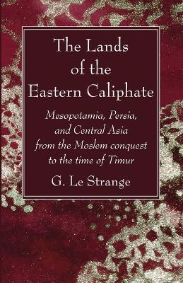 The Lands of the Eastern Caliphate - G Le Strange - cover