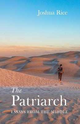 The Patriarch: Essays from the Middle - Joshua Rice - cover