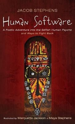 Human Software: A Poetic Adventure Into the Selfish Human Psyche and Ways to Fight Back - Jacob Stephens - cover
