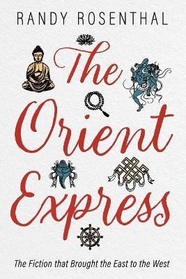 The Orient Express: The Fiction That Brought the East to the West - Randy Rosenthal - cover