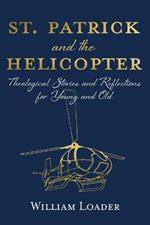 St. Patrick and the Helicopter: Theological Stories and Reflections for Young and Old