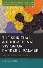 The Spiritual and Educational Vision of Parker J. Palmer