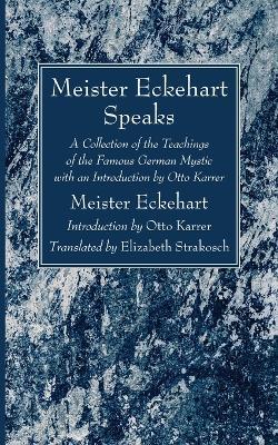 Meister Eckehart Speaks: A Collection of the Teachings of the Famous German Mystic with an Introduction by Otto Karrer - Meister Eckhart - cover