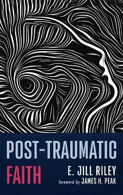 Post-Traumatic Faith - E Jill Riley - cover