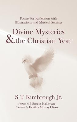 Divine Mysteries and the Christian Year: Poems for Reflection with Illustrations and Musical Settings - S T Kimbrough - cover