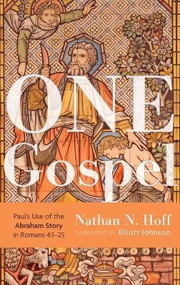 One Gospel: Paul's Use of the Abraham Story in Romans 4:1-25 - Nathan N Hoff - cover