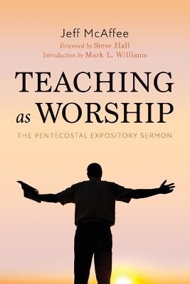 Teaching as Worship: The Pentecostal Expository Sermon - Jeff McAffee - cover