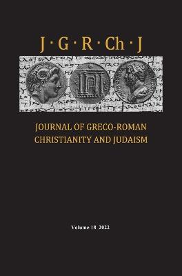 Journal of Greco-Roman Christianity and Judaism, Volume 18 - cover