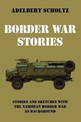 Border War Stories - Adelbert Scholtz - cover
