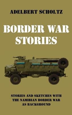 Border War Stories - Adelbert Scholtz - cover