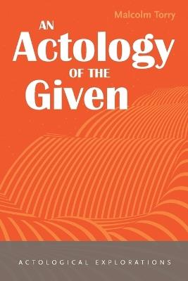 An Actology of the Given - Malcolm Torry - cover