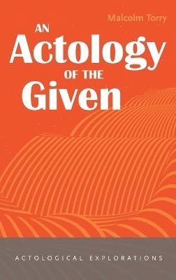 An Actology of the Given - Malcolm Torry - cover