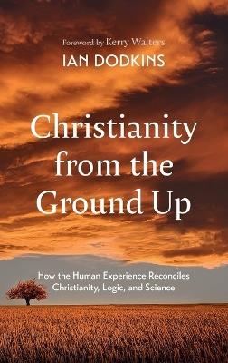 Christianity from the Ground Up - Ian Dodkins - cover