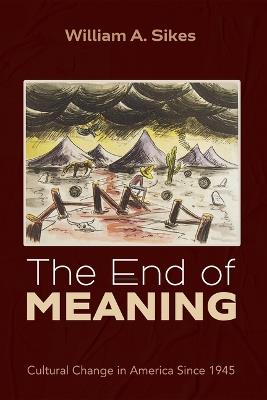The End of Meaning - William A Sikes - cover