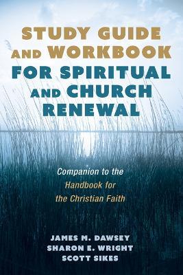 Study Guide and Workbook for Spiritual and Church Renewal: Companion to the Handbook for the Christian Faith - James M Dawsey,Sharon E Wright,Scott Sikes - cover