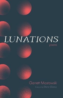 Lunations: Poems - Garrett Mostowski - cover
