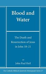 Blood and Water: The Death and Resurrection of Jesus in John 18-21