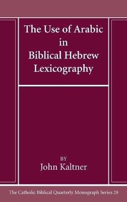 The Use of Arabic in Hebrew Biblical Lexicography - John Kaltner - cover