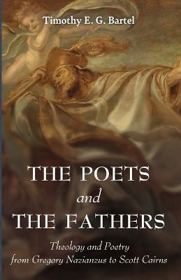 The Poets and the Fathers - Timothy E G Bartel - cover