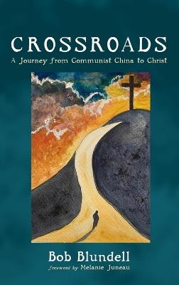 Crossroads: A Journey from Communist China to Christ - Bob Blundell - cover