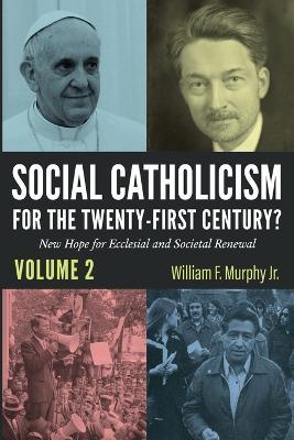 Social Catholicism for the Twenty-First Century?--Volume 2: New Hope for Ecclesial and Societal Renewal - cover