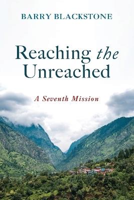 Reaching the Unreached: A Seventh Mission - Barry Blackstone - cover