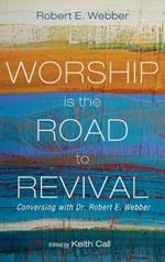 Worship Is the Road to Revival: Conversing with Dr. Robert E. Webber
